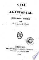 Guia de la infancia, o, Lecciones amenas e instructivas