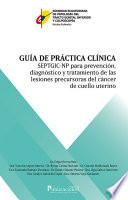 Guía de práctica clínica SEPTGIC-NP para prevención, diagnóstico y tratamiento de las lesiones precursoras de cáncer de cuello uterino