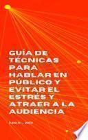 Guía de técnicas para hablar en público y evitar el estrés y atraer a la audiencia
