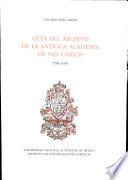 Guía del archivo de la Antigua Academia de San Carlos, 1781-1910