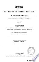 Guia del maestro de primera enseñanza, o, Estudios morales acerca de sus disposiciones y conducta