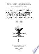 Guía e índices del archivo del Primer Jefe del Ejército Constitucionalista, 1889-1920