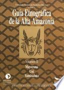 Guía etnográfica de la Alta Amazonía. Volumen II