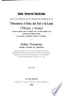 Guía general ilustrada para la investigacíon de los monumentos prehistóricos de Tihuanacu é islas del sol y la luna (Titicaca y Koaty) con breves apuntes sobre los chullpas, Urus y escritura antigua de los aborígenas del altiplano andino, con un cromo, 54 grabados, 3 planos y 4 facsímiles