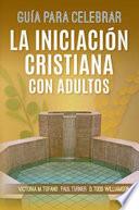 Guia para Celebrar la Iniciacion Cristiana con Adultos