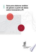 Guía para elaborar análisis de género a partir de datos sobre innovación y PI