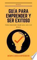 Guia para Emprender y Ser Exitoso
