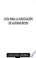 Guía para la navegación de Alfonso Reyes
