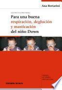 Guía para Padres. Para una buena respiración, deglución y masticación del niño Down