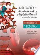 Guía práctica de interpretación analítica y diagnóstico diferencial en pequeños animales. Hematología y bioquímica