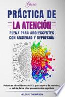 Guía Práctica de la Atención Plena Para Adolescentes con Ansiedad y Depresión
