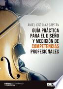 Guía práctica para el diseño y medición de competencias profesionales