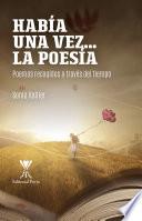 Había una vez....la poesía. Poemas recogidos a través del tiempo