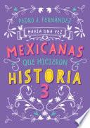 Había una vez mexicanas que hicieron historia 3 (Mexicanas 3)