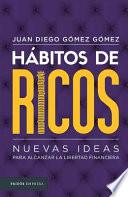 Hábitos de Ricos: Nuevas Ideas Para Alcanzar La Libertad Financiera
