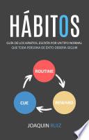 Hábitos: Guía de los hábitos, escrita por un tipo normal (Que toda persona de éxito debería seguir)