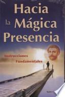 Hacia la magica presencia/ Towards the magical presence