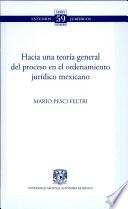 Hacia una teoria general del proceso en el ordenamiento juridico mexicano