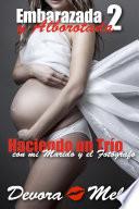 Haciendo un Trío con mi Marido y el Fotógrafo. Embarazada y Alborotada 2