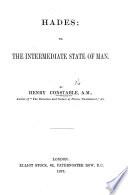 Hades; or, the Intermediate state of man