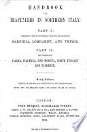 Handbook for Travellers in Northern Italy. Part I.: Comprising the Continental States and Island of Sardinia, Lombardy and Venice. Part II.: the Duchies of Parma, Piacenza, and Modena, North Tuscany and Florence. Sixth Edition [of the Work Originally Written by Sir Francis Palgrave], Carefully Revised and Corrected to the Present Time, Etc