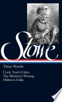 Harriet Beecher Stowe: Three Novels (LOA #4)