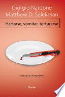 Hartarse, vomitar, torturarse