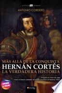 Hernán Cortés. La verdadera historia
