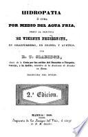 Hidropatia ó cura por medio del agua fria, según la práctica de Vicente Priessnitz en Graefemberg, en Silesia y Austria