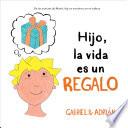 Hijo, la vida es un regalo