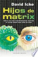 Hijos de Matrix : cómo una raza interdimensional controla el mundo desde hace miles de años