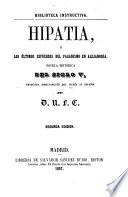 Hipatia, o los últimos esfuerzos del Paganismo en Alejandria. Novela histórica del siglo v. [by C. Kingsley]. Traducida directamente del Inglés al Español por D. N. F. C. Segunda edicion