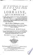 Histoire de Lorraine, ... depuis l'entree de Jules-Cesar dans les Gaules, jusqu'a la cession de la Lorraine, arrivee en 1737. Nouv. ed. rev. corr. et augm