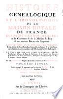 Histoire Généalogique Et Chronologique De La Maison Royale De France, Des Pairs, Grands Officiers de la Couronne & de la Maison du Roy: & des anciens Barons du Royaume