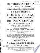 Historia antigua de los griegos, [sic] de los asirios, de los babilonios, de los medos, y de los persas, de los macedonios, de los griegos, de los carthagineses, y de los romanos