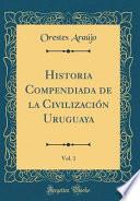 Historia Compendiada de la Civilización Uruguaya, Vol. 1 (Classic Reprint)