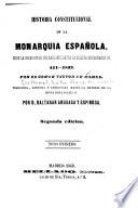 Historia constitucional de la monarquia española, desde la invasion de los barbaros hasta la muerte de Fernando VII, 411-1833