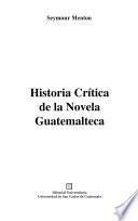 Historia critica de la novela guatemalteca