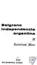 Historia de Belgrano y de la independencia argentina