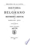 Historia de Belgrano y de la independencia argentina