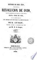 Historia de diez años, ó sea de la Revolución de 1830 y de sus consecuencias en Francia y fuera de ella hasta fines de 1840 ..., 1