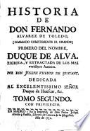 Historia de Don Fernando Álvarez de Toledo, (llamado comunmente el Grande), primero del nombre, Duque de Alva, escrita y extractada de los más verídicos autores