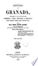 Historia de Granada comprendiendo la de sus 4 provincias Almería, Jaen, Granada y Málaga desde remotos tiempos hasta nuestro días., 2