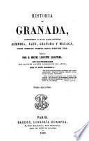 Historia de Granada, comprendiendo la de sus cuatro provincias Almeria, Jaen, Granada y Malaga, desde remotos tiempos hasta nuestros dias escrita por D. Miguel Lafuente Alcantara