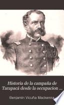 Historia de la campaña de Tarapacá desde la occupacion de Antofagasta hasta la proclamacion de la dictadura en el Perú