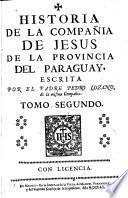 Historia de la Compañia de Jesus en la provincia del Paraguay, escrita por el padre Pedro Lozano