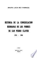 Historia de la Congregación Hermanas de los Pobres de San Pedro Claver, 1874-1984