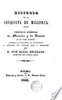 Historia de la Conquista de Mallorca, crónicas inéditas de --- y de Desclot, vertida la primera al castellano...por José Ma Quadrado