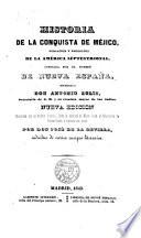Historia de la conquista de Méjico...aumentada con un resumen histórico...