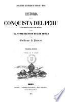 Historia de la Conquista del Perú, con observaciones preliminares sobre la Civilización de los Incas